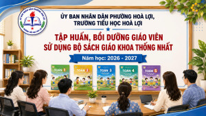 TRƯỜNG TIỂU HỌC HÒA LỢI THAM GIA TẬP HUẤN, BỒI DƯỠNG GIÁO VIÊN SỬ DỤNG BỘ SÁCH GIÁO KHOA THỐNG NHẤT